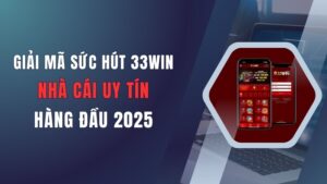 giai-ma-suc-hut-33win-nha-cai-uy-tin-hang-dau-2025